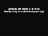 Read Estimating and Costing for the Metal Manufacturing Industries (Cost Engineering) Ebook