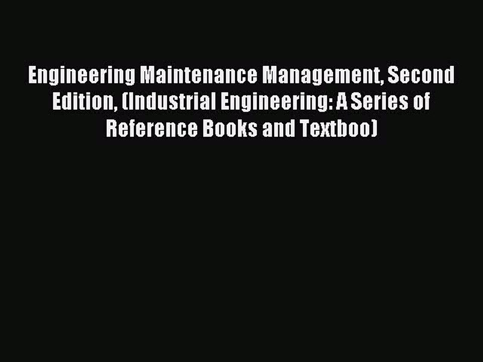 Download Engineering Maintenance Management Second Edition (Industrial Engineering: A Series