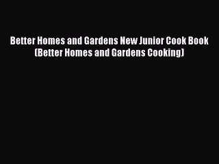 Read Better Homes and Gardens New Junior Cook Book (Better Homes and Gardens Cooking) Ebook