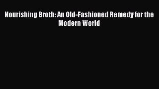 Read Nourishing Broth: An Old-Fashioned Remedy for the Modern World Ebook Free