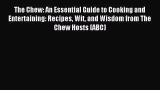 Read The Chew: An Essential Guide to Cooking and Entertaining: Recipes Wit and Wisdom from