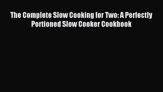 Read The Complete Slow Cooking for Two: A Perfectly Portioned Slow Cooker Cookbook Ebook Free