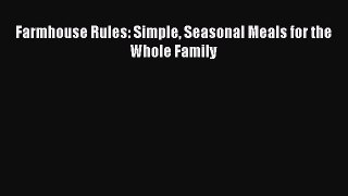 Read Farmhouse Rules: Simple Seasonal Meals for the Whole Family Ebook Free