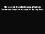 [Read PDF] The Essential Breastfeeding Log: A Feedings Tracker and Baby-Care Organizer for