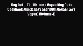 [Download] Mug Cake: The Ultimate Vegan Mug Cake Cookbook: Quick Easy and 100% Vegan (Love