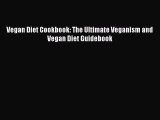 [Read PDF] Vegan Diet Cookbook: The Ultimate Veganism and Vegan Diet Guidebook  Full EBook