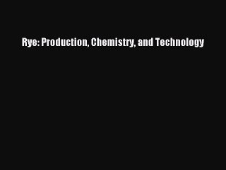 Read Rye: Production Chemistry and Technology Ebook Online