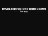 Download Hartwood: Bright Wild Flavors from the Edge of the Yucatán Ebook Free