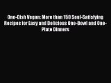 Read One-Dish Vegan: More than 150 Soul-Satisfying Recipes for Easy and Delicious One-Bowl