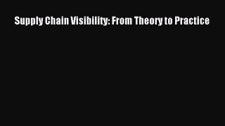 Download Supply Chain Visibility: From Theory to Practice PDF Free