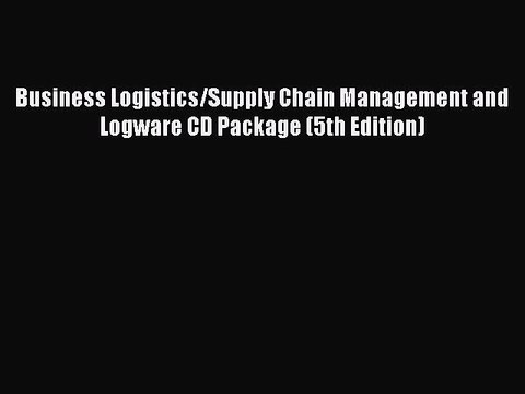 Read Business Logistics/Supply Chain Management and Logware CD Package (5th Edition) PDF Free