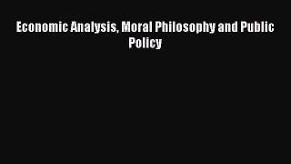 Free book Economic Analysis Moral Philosophy and Public Policy