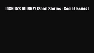 Read JOSHUA'S JOURNEY (Short Stories - Social Issues) Ebook Free
