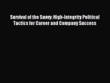 For you Survival of the Savvy: High-Integrity Political Tactics for Career and Company Success