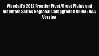 Read Woodall's 2012 Frontier West/Great Plains and Mountain States Regional Campground Guide