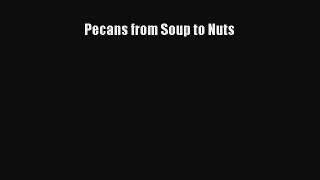 Read Pecans from Soup to Nuts Ebook Free