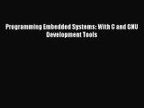 Download Programming Embedded Systems: With C and GNU Development Tools  Read Online