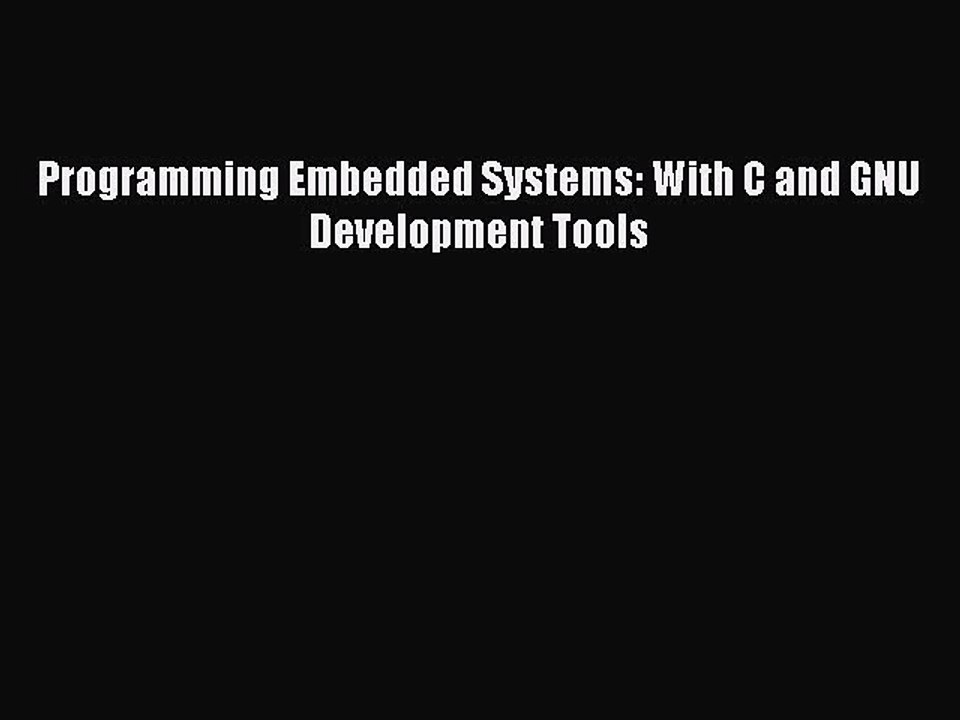 Download Programming Embedded Systems: With C and GNU Development Tools  Read Online