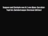 Download Suppen und Eintöpfe von A-Z: von Ajvar-Zucchini-Topf bis Zwiebelsuppe (German Edition)