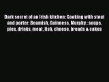 Read Dark secret of an Irish kitchen: Cooking with stout and porter: Beamish Guinness Murphy