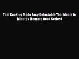 Read Thai Cooking Made Easy: Delectable Thai Meals in Minutes (Learn to Cook Series) Ebook
