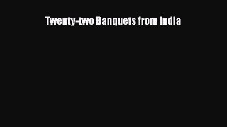 Read Twenty-two Banquets from India Ebook Free