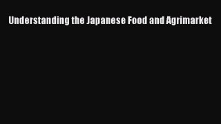 Read Understanding the Japanese Food and Agrimarket PDF Free