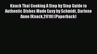 Read Knack Thai Cooking A Step by Step Guide to Authentic Dishes Made Easy by Schmidt Darlene