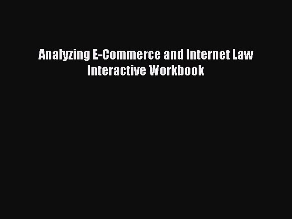 PDF Analyzing E-Commerce and Internet Law Interactive Workbook  EBook