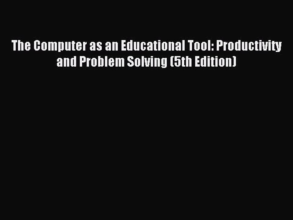 Read The Computer as an Educational Tool: Productivity and Problem Solving (5th Edition) Ebook