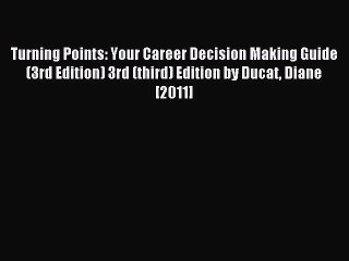 Read Turning Points: Your Career Decision Making Guide (3rd Edition) 3rd (third) Edition by