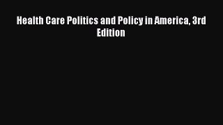 Read Health Care Politics and Policy in America 3rd Edition Ebook Free