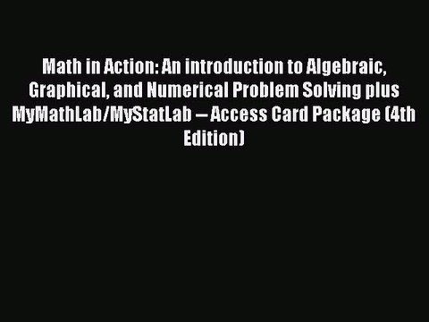 Download Math in Action: An introduction to Algebraic Graphical and Numerical Problem Solving