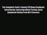 Read The Complete Cook's Country TV Show Cookbook: Every Recipe Every Ingredient Testing Every