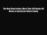 Read The New Slow Cooker: More Than 100 Hands-Off Meals to Satisfy the Whole Family PDF Free