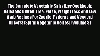 Read The Complete Vegetable Spiralizer Cookbook: Delicious Gluten-Free Paleo Weight Loss and