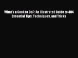 Download What's a Cook to Do?: An Illustrated Guide to 484 Essential Tips Techniques and Tricks