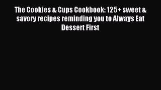 Read The Cookies & Cups Cookbook: 125+ sweet & savory recipes reminding you to Always Eat Dessert