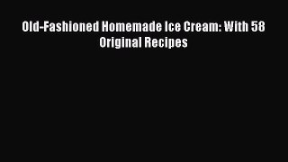 Read Old-Fashioned Homemade Ice Cream: With 58 Original Recipes Ebook Free