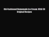 Read Old-Fashioned Homemade Ice Cream: With 58 Original Recipes Ebook Free