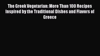 [PDF] The Greek Vegetarian: More Than 100 Recipes Inspired by the Traditional Dishes and Flavors