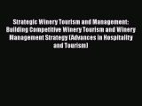 Download Strategic Winery Tourism and Management: Building Competitive Winery Tourism and Winery