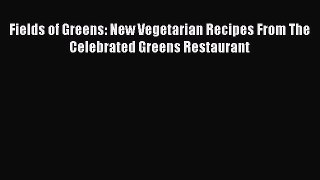 [PDF] Fields of Greens: New Vegetarian Recipes From The Celebrated Greens Restaurant Free Books