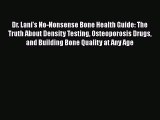 [PDF] Dr. Lani's No-Nonsense Bone Health Guide: The Truth About Density Testing Osteoporosis