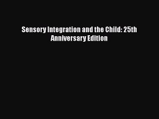 [PDF] Sensory Integration and the Child: 25th Anniversary Edition [Read] Online