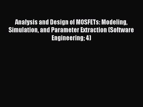 [Read PDF] Analysis and Design of MOSFETs: Modeling Simulation and Parameter Extraction (Software