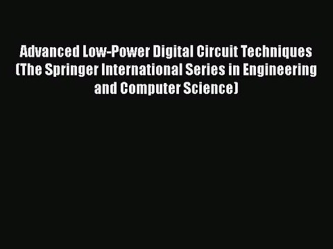 [PDF] Advanced Low-Power Digital Circuit Techniques (The Springer International Series in Engineering