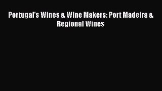 Read Portugal's Wines & Wine Makers: Port Madeira & Regional Wines Ebook Free
