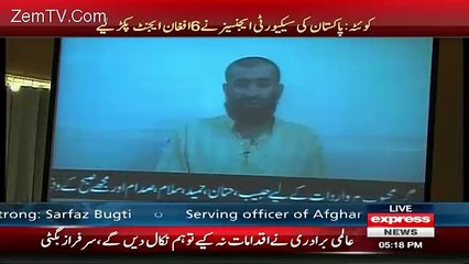 Sarfraz Bhugti Playing Confessional Statement Of 6 Afghan Agents Caught