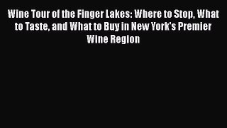 Read Wine Tour of the Finger Lakes: Where to Stop What to Taste and What to Buy in New York's